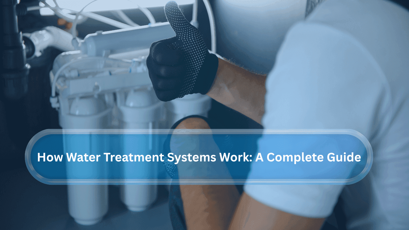 How Water Treatment Systems Work A Complete Guide